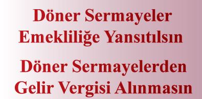 Döner Sermayeler Emekliliğe Yansısın ve Gelir vergisi alınmasın