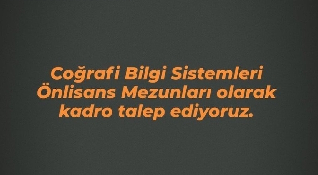 Coğrafi Bilgi Sistemleri mezunları kadro istiyor 