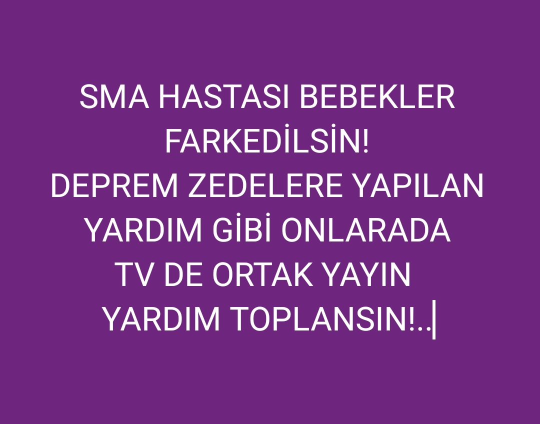 SMA Hastası bebekler için TV de ortak yayın yardım kampanyası yapılsın!