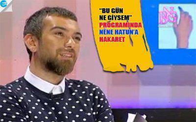 RTÜK göreve! "Bugün ne giysem" programından NENE HATUN'A yani değerlerimize saygısızlık-hakaretinin hesabı sorulmalı! Zaten amacı malum olan bu program kapatılsın!
