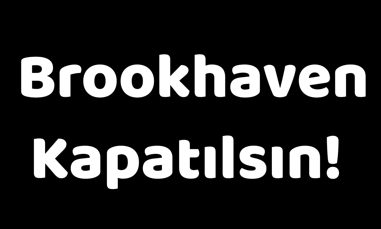 Brookhaven Kapatılsın!