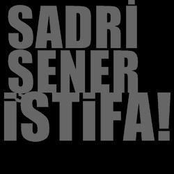 SADRİ ŞENER VE YÖNETİMİ İSTİFA...