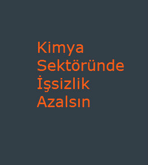 Kimya Sektöründe İşsizlik Azalsın