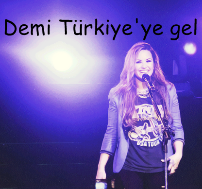 Demi Türkiye'ye Gel @ddlovato