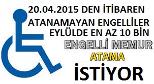 EKPSS 20.04.2015 ATANAMAYAN ENGELLİLER IÇİN 1 KASIM SEÇİMDEN ÖNCE EN AZ 10BIN 2015\2 3.ATAMA İSTİYORUZ