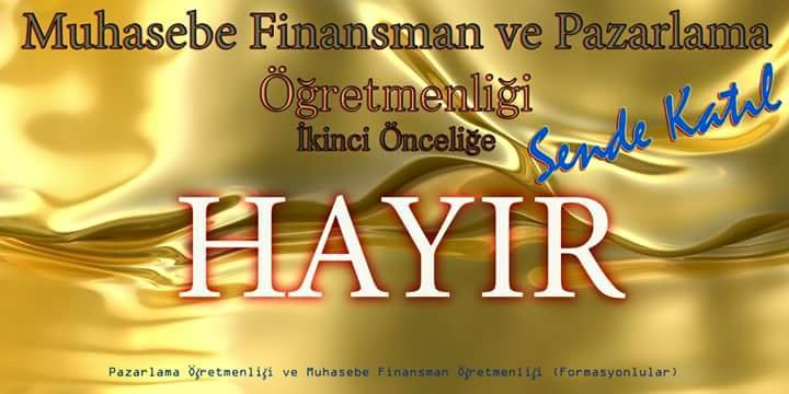 Muhasebe Finansman ve Pazarlama Öğretmenliğinde İKİNCİ ÖNCELİĞE HAYIR !