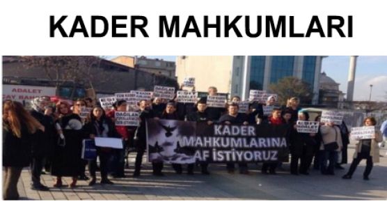 KADER MAHKUMLARINA DOSYA BAŞINA 5 YIL CEZA iNDiRiMi iSTiYORUZ