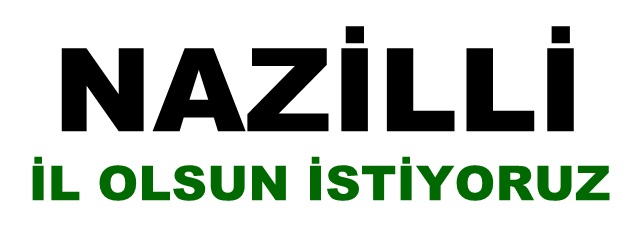 NAZİLLİ İL OLSUN İSTİYORUZ