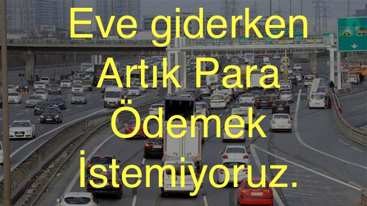 İşten Eve Evden İşe Giderken Otoyola Para Ödemek İstemiyorum