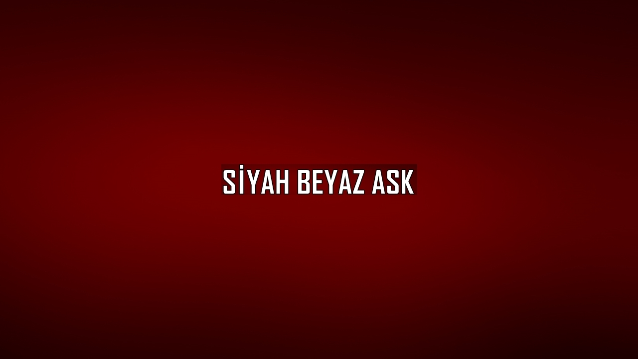 Siyah Beyaz Aşk Bitmesin #siyahbeyazaşkbitmesin