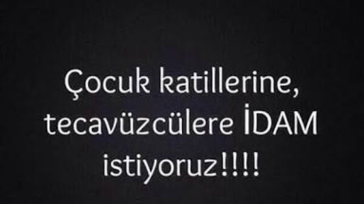 İDAM İSTİYORUZ...
