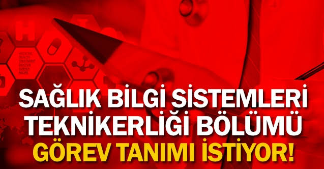 Sağlık bilgi sistemleri teknikerliği mezunları görev tanımı istiyor