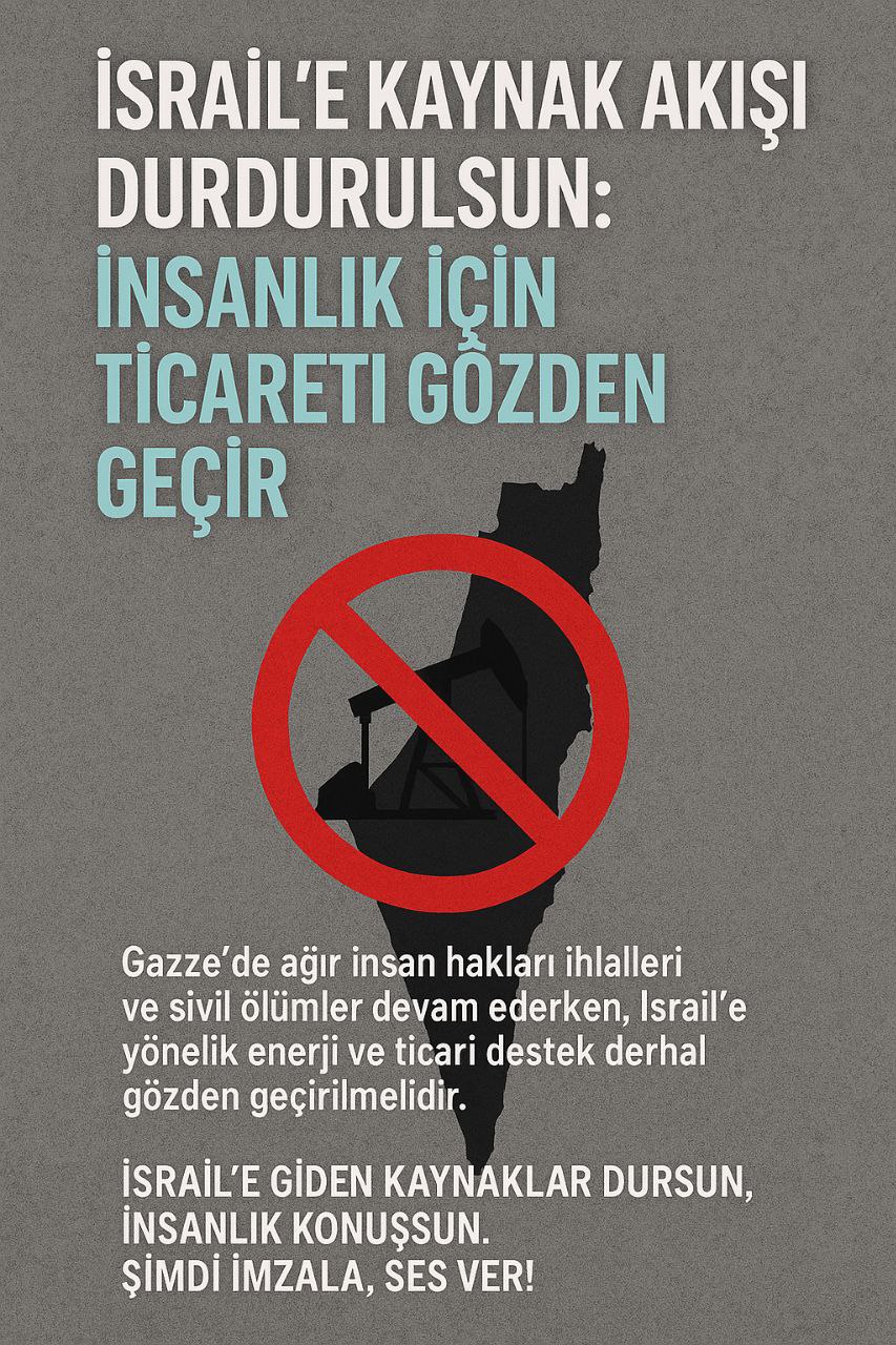 İnsanlık için ticareti gözden geçir, İsrail'e Azerbaycan'dan giden petrolü durdur.